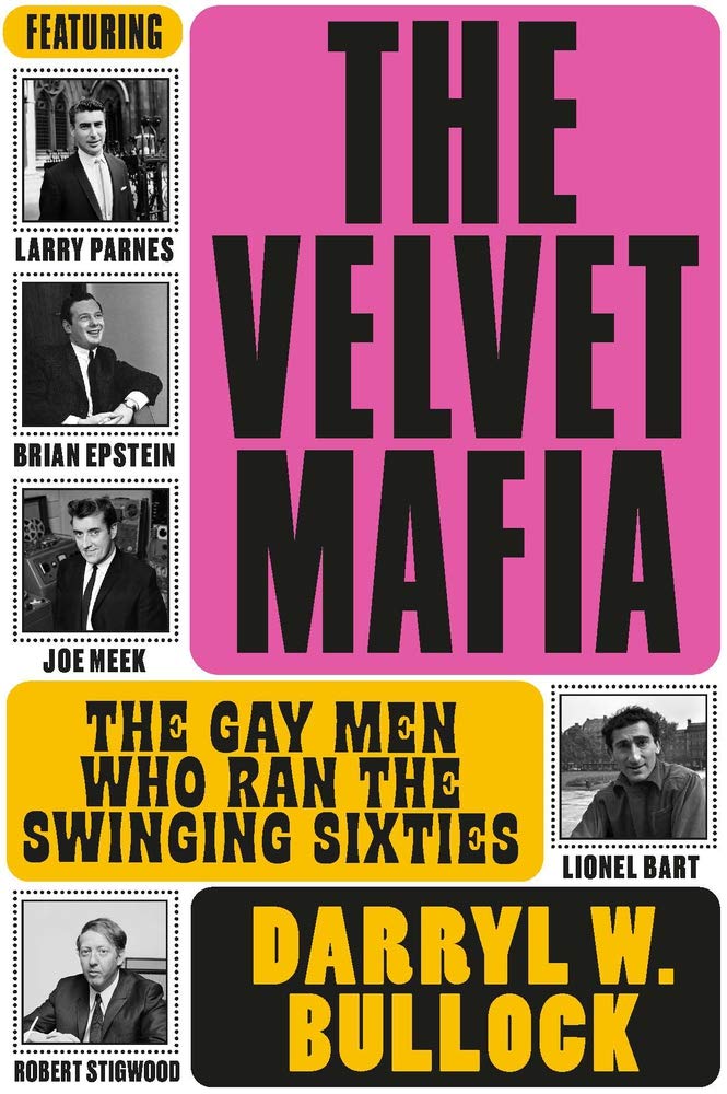 DARRYL W. BULLOCK  – The Velvet Mafia: The Gay Men Who Ran the Swinging Sixties
